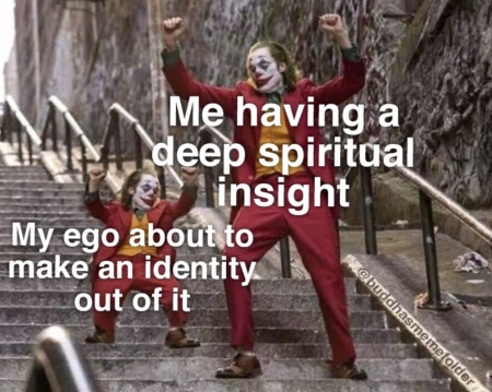 A meme of a grown Joker with the text "Me having a deep spiritual insight" and next to it a mini Joker with the text "My ego about to make an identity out of it"